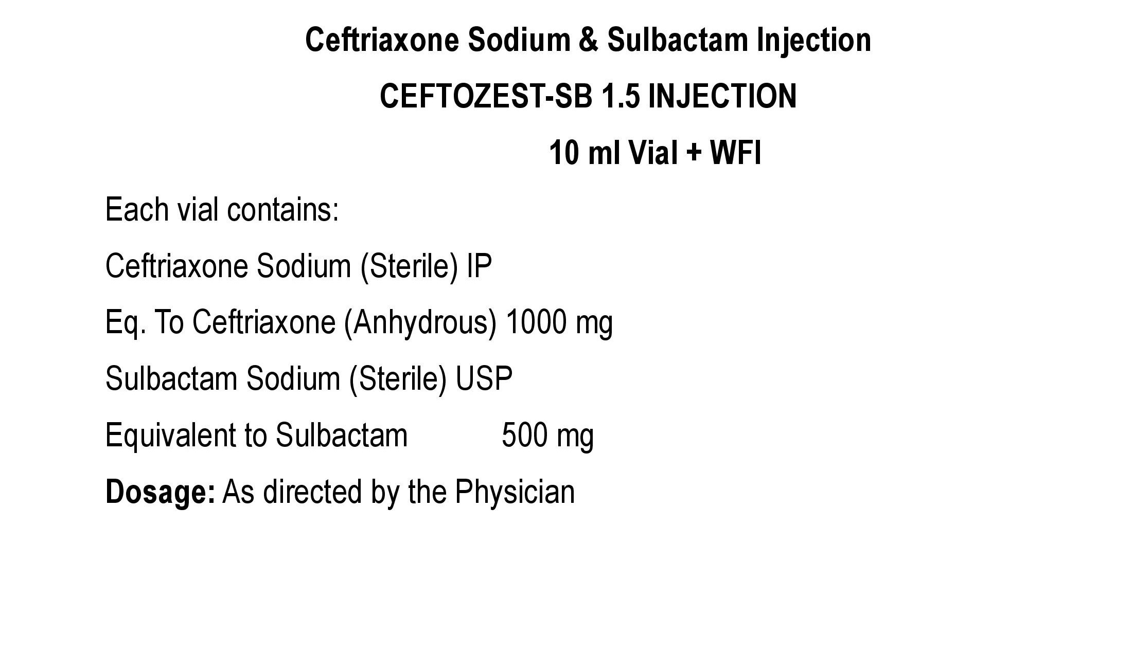 COMPOSITION:EACH VIAL CONTAINS:CEFTRIAXONE SODIUM (STERILE) IPEQ. TO CEFTRIAXONE (ANHYDROUS) 1000 MGSULBACTAM SODIUM (STERILE) USPEQ. TO SULBACTAM 500 MG
